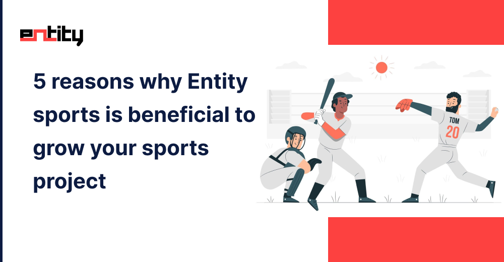 5 reasons why Entity sports is beneficial to grow your sports project