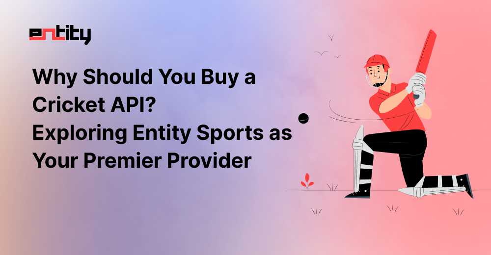 Why Should You Buy a Cricket API  Exploring Entity Sports as Your Premier Provider