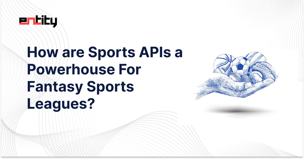 How are Sports APIs a Powerhouse For Fantasy Sports Leagues