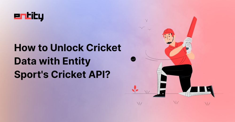 how to unlock cricket data with entity sport cricket api