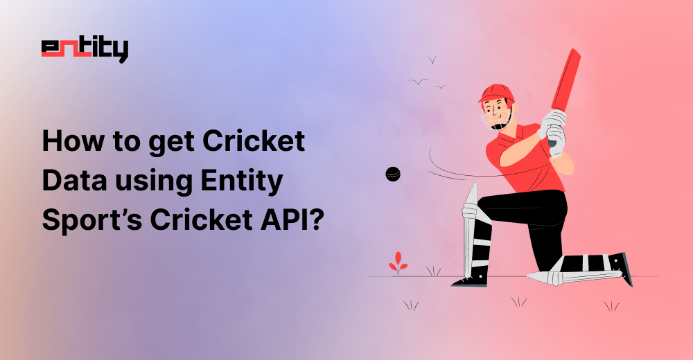 How to Get Cricket Data Using Entity Sport's Cricket API?