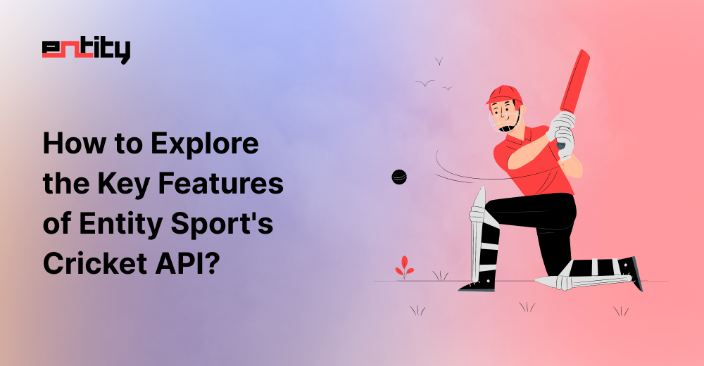 How to Explore the Key Features of Entity Sport's Cricket API?