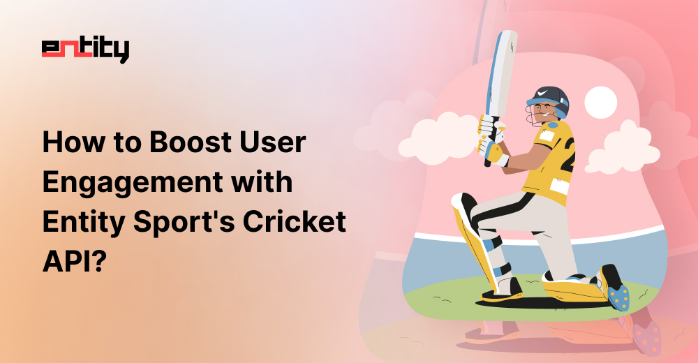 How to Boost User Engagement with Entity Sport's Cricket API?