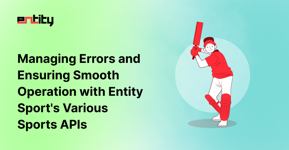 Managing Errors and Ensuring Smooth Operation with Entity Sport's Various Sports APIs