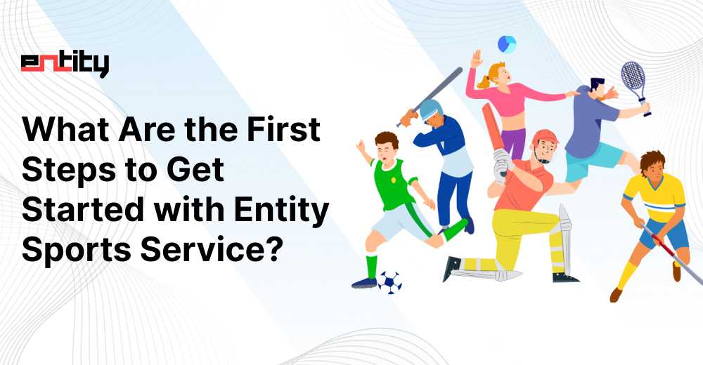 What Are the First Steps to Get Started with Entity Sports Service?