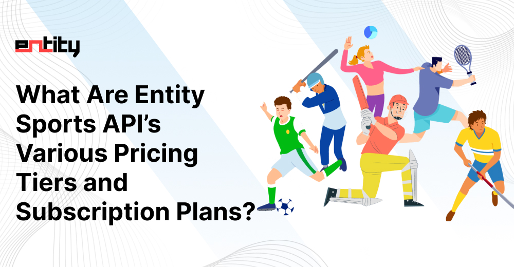 What Are Entity Sports API’s Various Pricing Tiers and Subscription Plans?