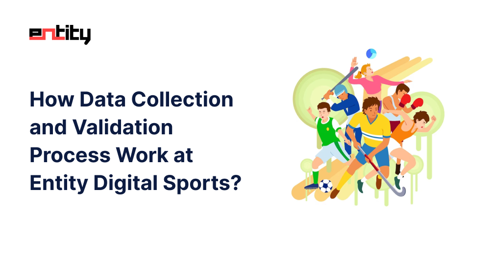 How Data Collection and Validation Process Work at Entity Digital Sports?