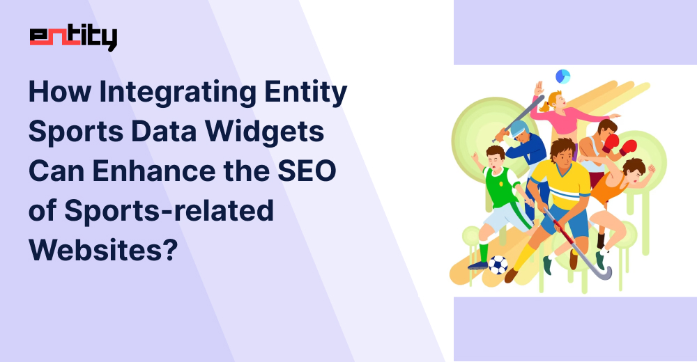 How Integrating Entity Sports Data Widgets Can Enhance the SEO of Sports-related Websites?