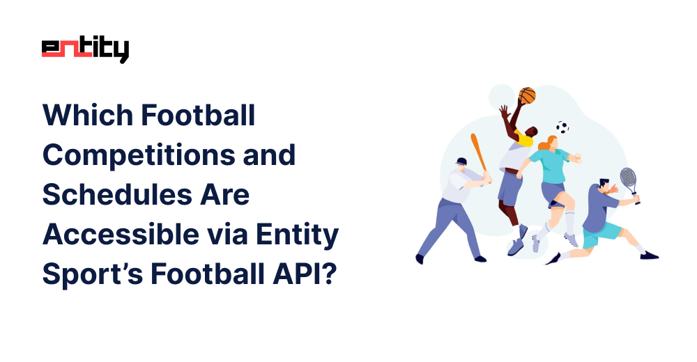 Which Football Competitions and Schedules Are Accessible via Entity Sport’s Football API?