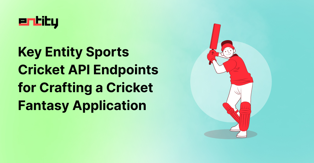 Key Entity Sports Cricket API Endpoints for Crafting a Cricket Fantasy Application