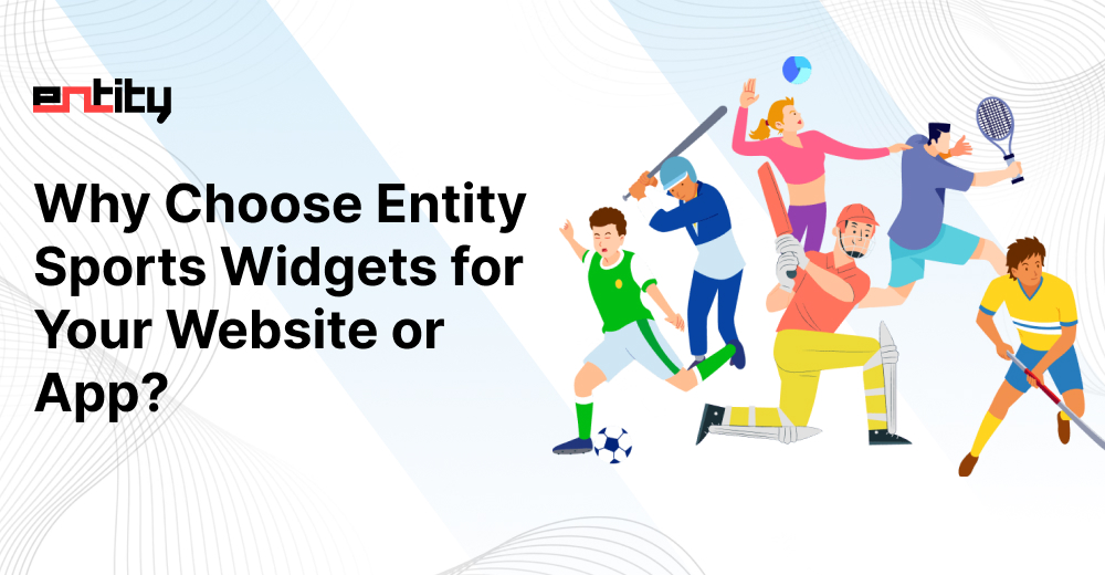 Why Choose Entity Sports Widgets for Your Website or App?