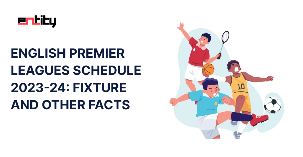 ENGLISH PREMIER LEAGUES SCHEDULE 2023-24: FIXTURE AND OTHER FACTS