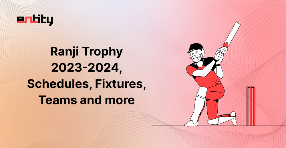 Ranji Trophy 20232024, Schedules, Fixtures, Teams and more Entity