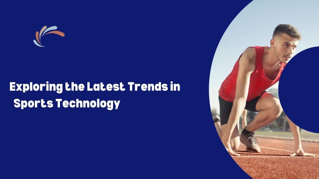 Exploring the Latest Trends In Sports Technology