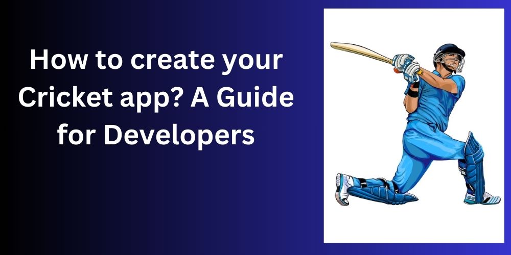 How to Build your Cricket app? A Guide for Developers