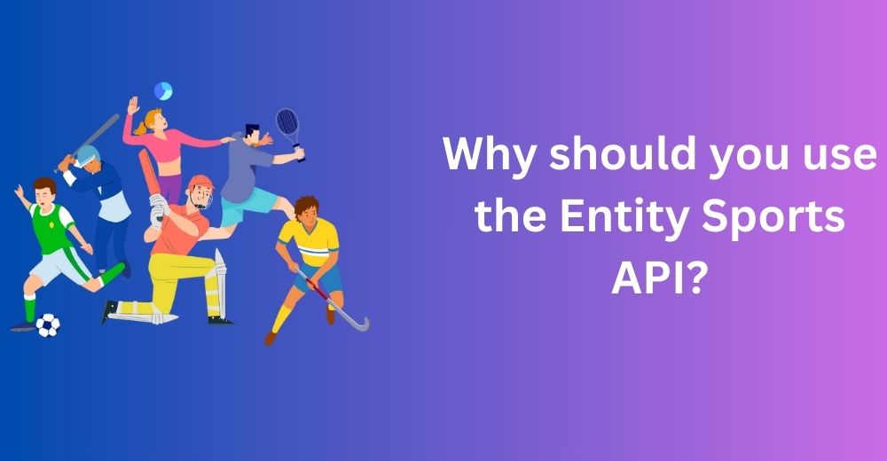 Why should you use the Entity Sports API?