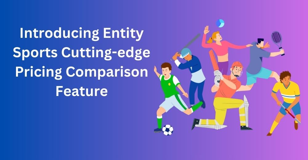 Introducing Entity Sports Cutting-edge Pricing Comparison Feature
